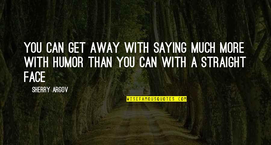 Sherry Argov Quotes By Sherry Argov: You can get away with saying much more