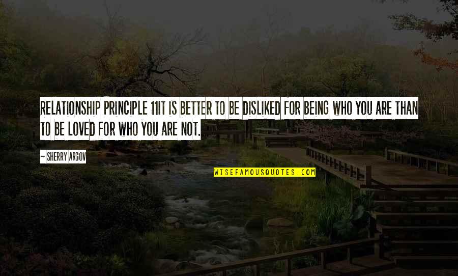 Sherry Argov Quotes By Sherry Argov: Relationship Principle 11It is better to be disliked