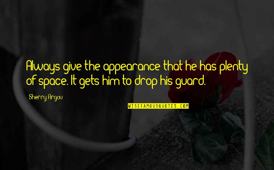 Sherry Argov Quotes By Sherry Argov: Always give the appearance that he has plenty