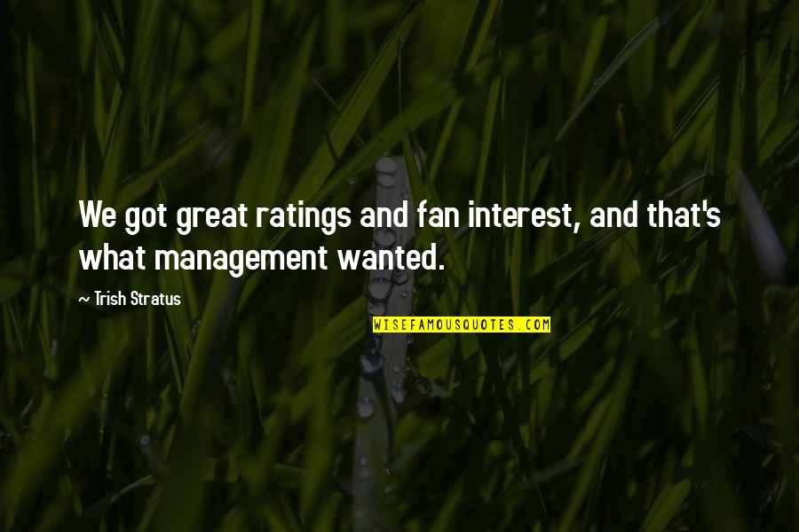 Sherry Dew Quotes By Trish Stratus: We got great ratings and fan interest, and