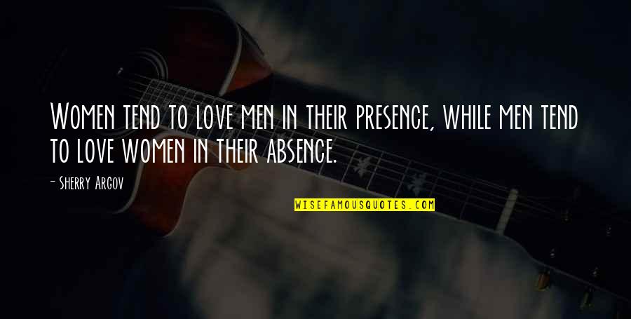 Sherry Quotes By Sherry Argov: Women tend to love men in their presence,
