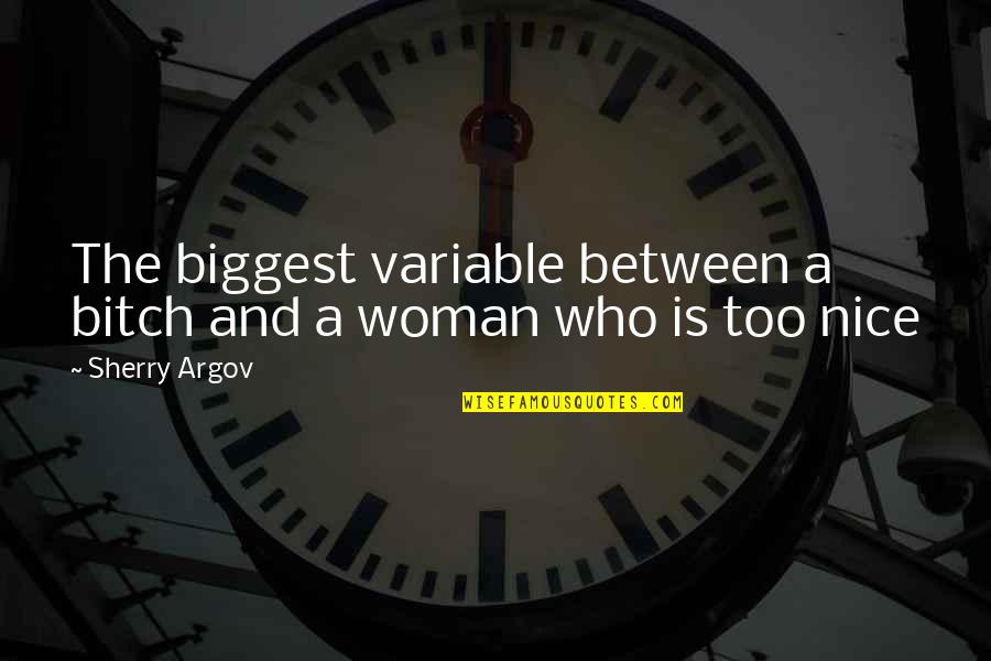 Sherry Quotes By Sherry Argov: The biggest variable between a bitch and a