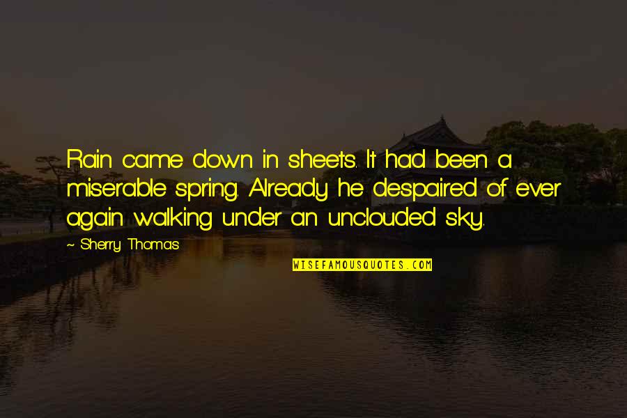 Sherry Thomas Quotes By Sherry Thomas: Rain came down in sheets. It had been