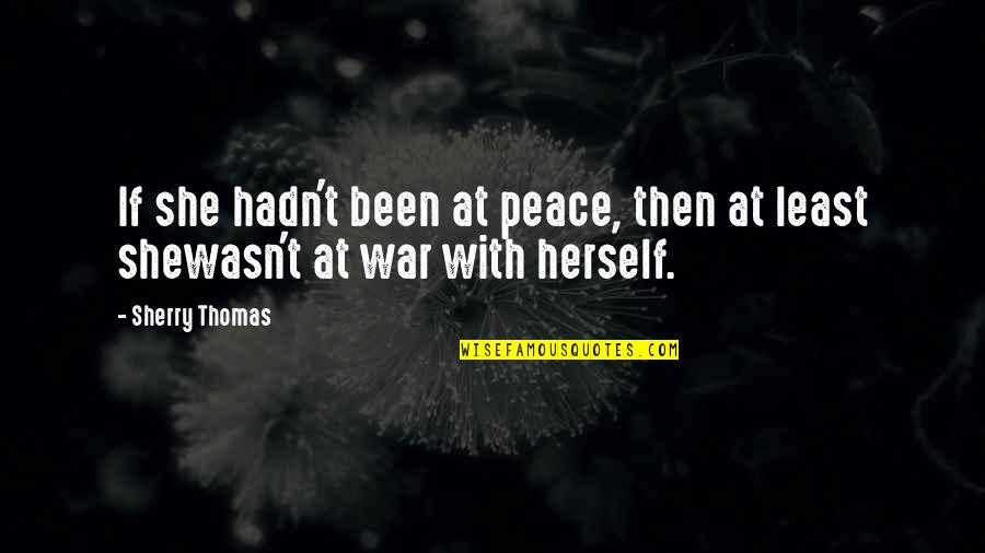 Sherry Thomas Quotes By Sherry Thomas: If she hadn't been at peace, then at