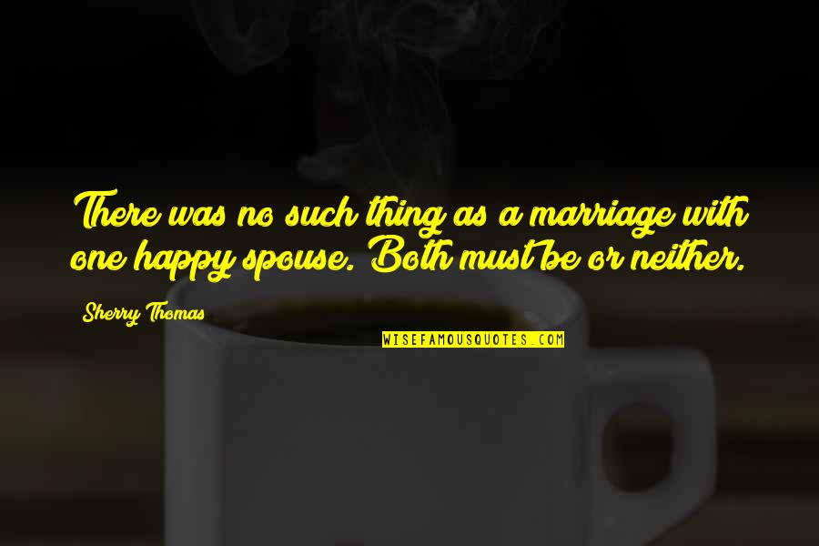 Sherry Thomas Quotes By Sherry Thomas: There was no such thing as a marriage