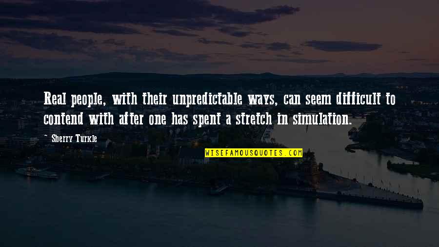 Sherry Turkle Quotes By Sherry Turkle: Real people, with their unpredictable ways, can seem