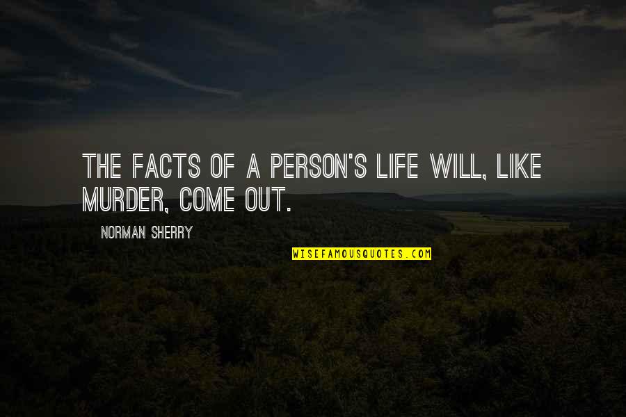 Sherry's Quotes By Norman Sherry: The facts of a person's life will, like