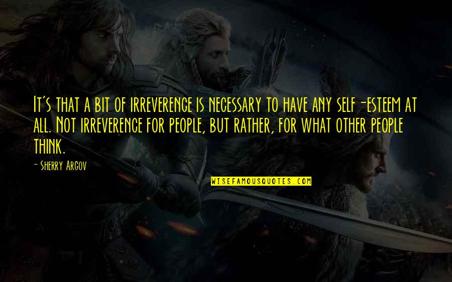 Sherry's Quotes By Sherry Argov: It's that a bit of irreverence is necessary Sherry's Quotes By Sherry Argov: It's that a bit of irreverence is necessary