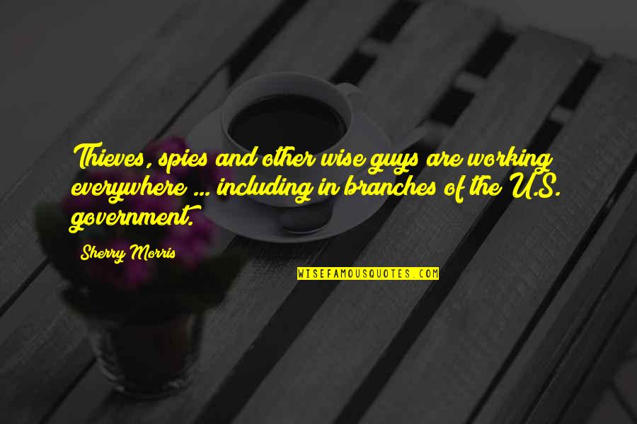 Sherry's Quotes By Sherry Morris: Thieves, spies and other wise guys are working