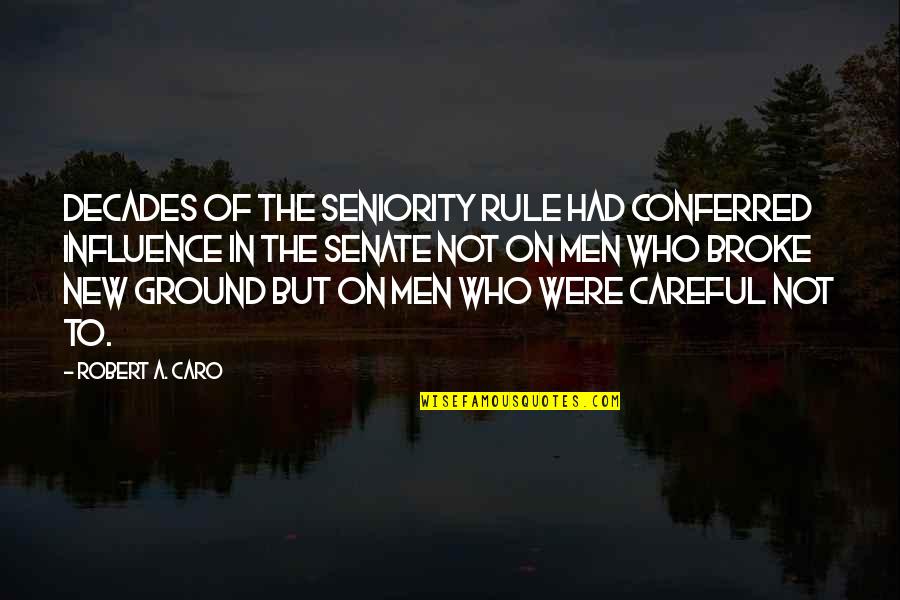 Sherven Park Quotes By Robert A. Caro: Decades of the seniority rule had conferred influence Sherven Park Quotes By Robert A. Caro: Decades of the seniority rule had conferred influence