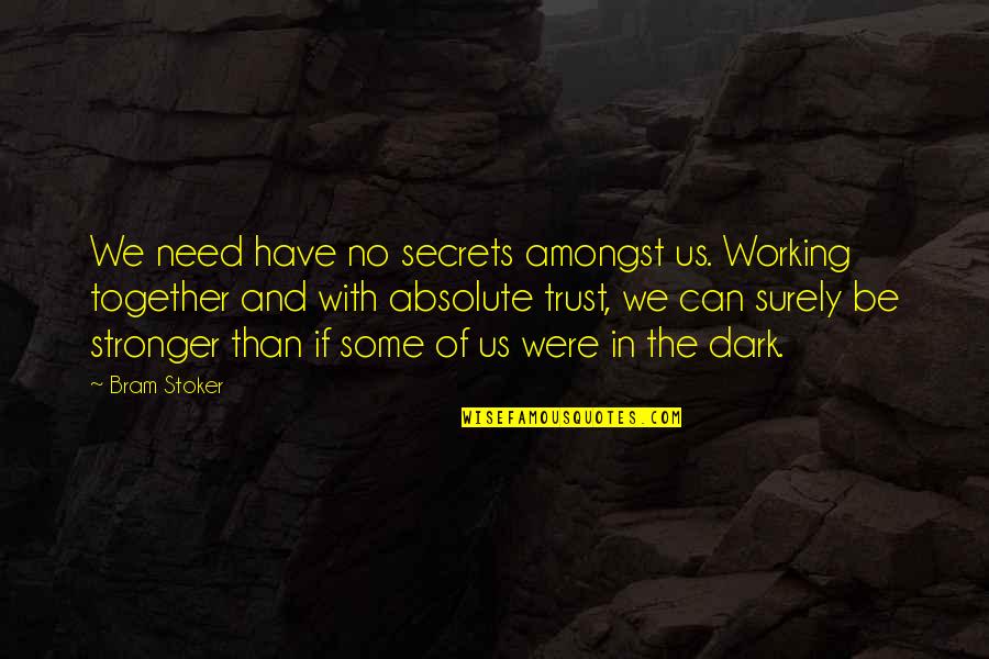 Shervin Jones Quotes By Bram Stoker: We need have no secrets amongst us. Working Shervin Jones Quotes By Bram Stoker: We need have no secrets amongst us. Working