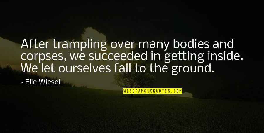 Shervin Jones Quotes By Elie Wiesel: After trampling over many bodies and corpses, we Shervin Jones Quotes By Elie Wiesel: After trampling over many bodies and corpses, we