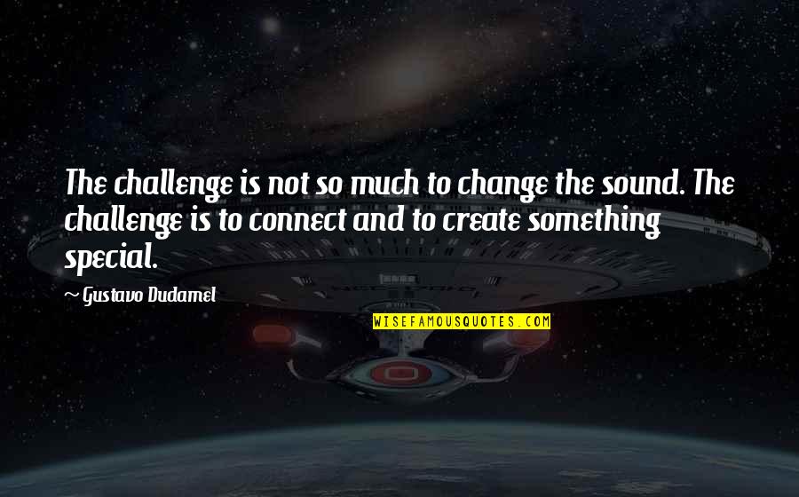 Shervin Pishevar Quotes By Gustavo Dudamel: The challenge is not so much to change Shervin Pishevar Quotes By Gustavo Dudamel: The challenge is not so much to change