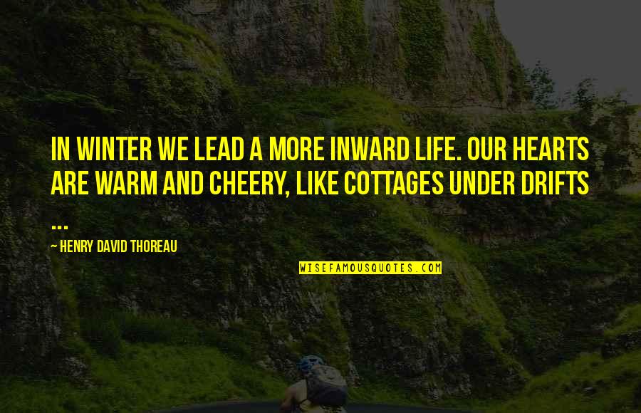 Shervin Shahs Quotes By Henry David Thoreau: In winter we lead a more inward life.