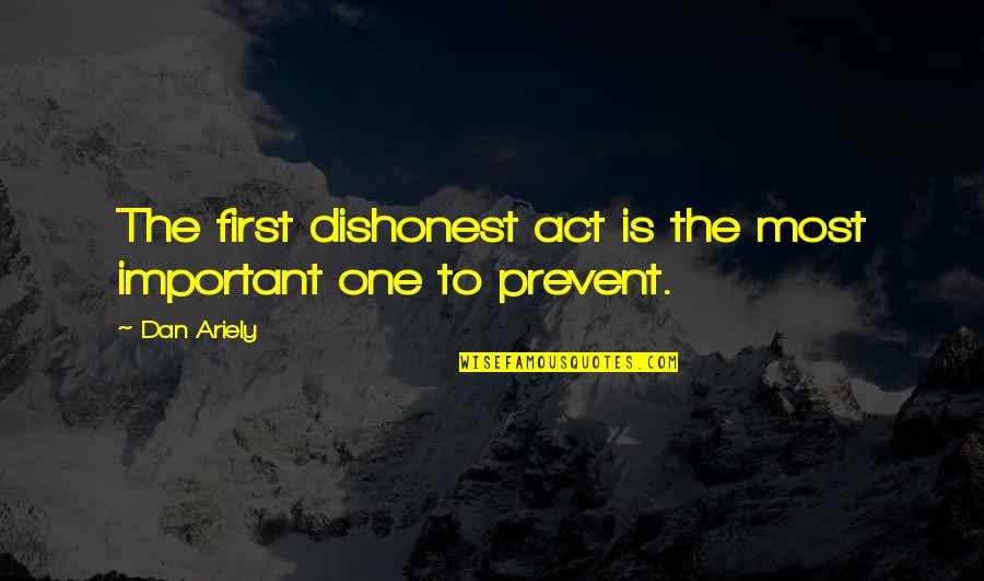 Shervyen Quotes By Dan Ariely: The first dishonest act is the most important
