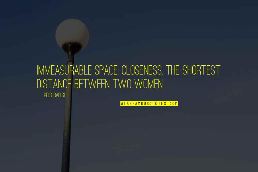 Sherwani For Boys Quotes By Kris Radish: Immeasurable space. Closeness. The shortest distance between two