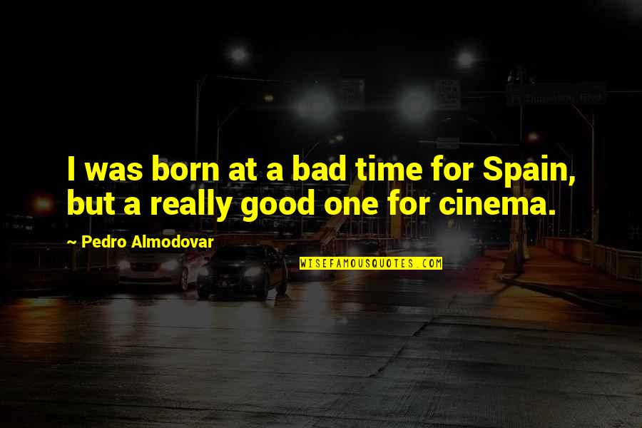Sherwani Quotes By Pedro Almodovar: I was born at a bad time for