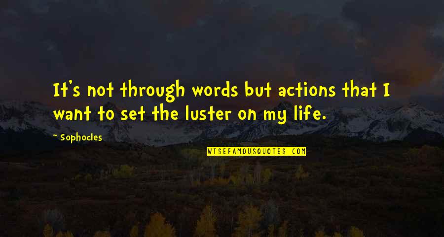 Sherwani Quotes By Sophocles: It's not through words but actions that I