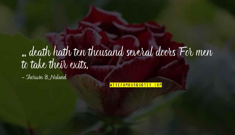 Sherwin Nuland Quotes By Sherwin B. Nuland: ... death hath ten thousand several doors For Sherwin Nuland Quotes By Sherwin B. Nuland: ... death hath ten thousand several doors For