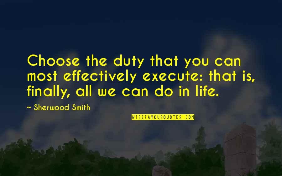 Sherwood Smith Quotes By Sherwood Smith: Choose the duty that you can most effectively