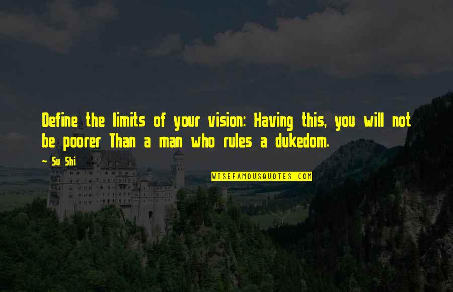 Sherwyn Smeltzer Quotes By Su Shi: Define the limits of your vision: Having this,