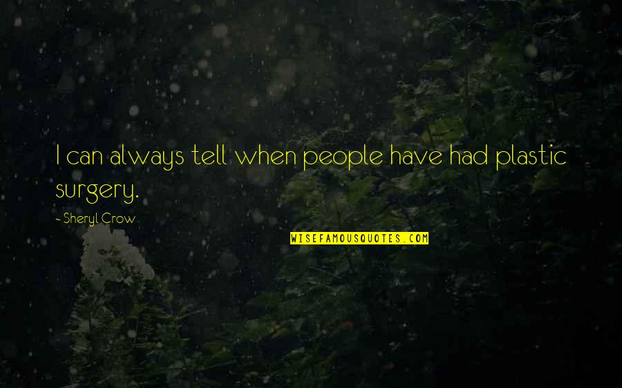 Sheryl Crow Quotes By Sheryl Crow: I can always tell when people have had Sheryl Crow Quotes By Sheryl Crow: I can always tell when people have had