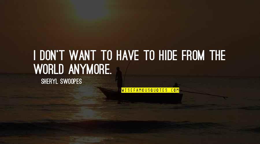 Sheryl Quotes By Sheryl Swoopes: I don't want to have to hide from Sheryl Quotes By Sheryl Swoopes: I don't want to have to hide from