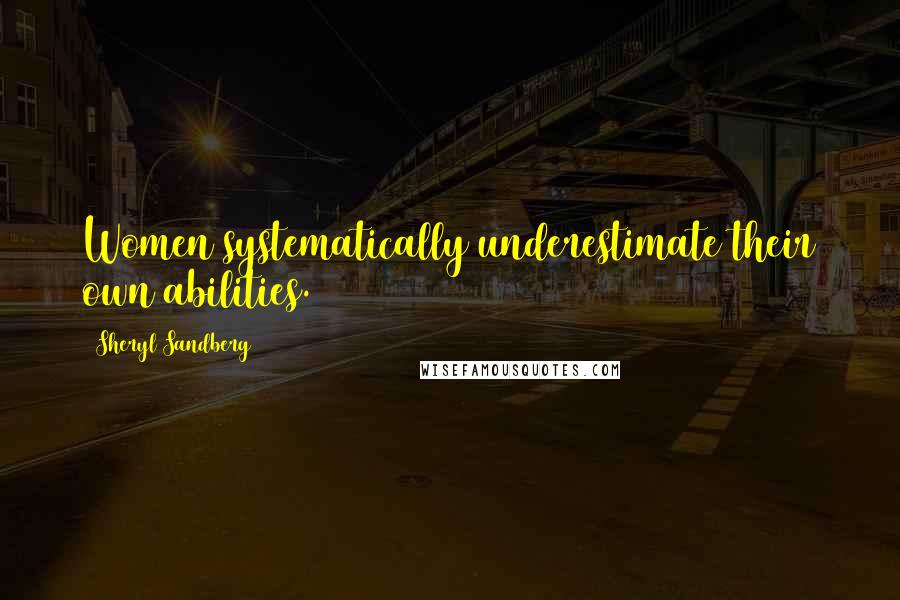 Sheryl Sandberg quotes: Women systematically underestimate their own abilities.