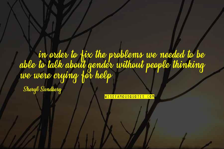 Sheryl Sandberg Quotes By Sheryl Sandberg: (...) in order to fix the problems we