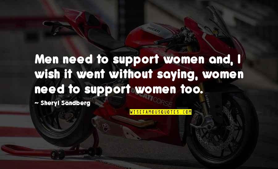 Sheryl Sandberg Quotes By Sheryl Sandberg: Men need to support women and, I wish