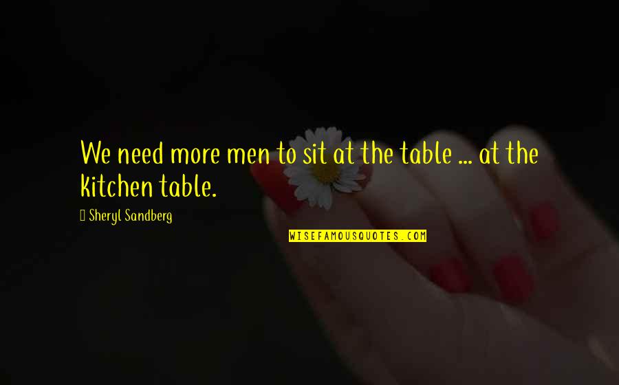 Sheryl Sandberg Quotes By Sheryl Sandberg: We need more men to sit at the