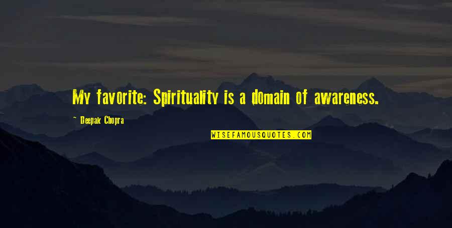 Sheryl Yoast Character Quotes By Deepak Chopra: My favorite: Spirituality is a domain of awareness.