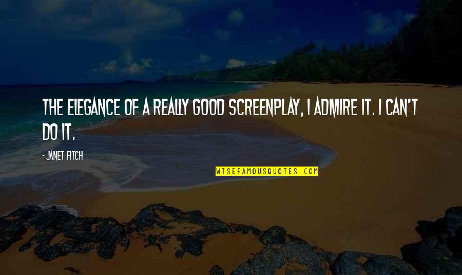 Sheryl Yoast Quotes By Janet Fitch: The elegance of a really good screenplay, I