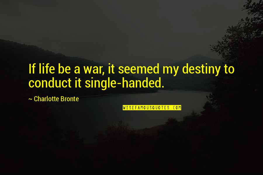 Sheryle Anne Quotes By Charlotte Bronte: If life be a war, it seemed my
