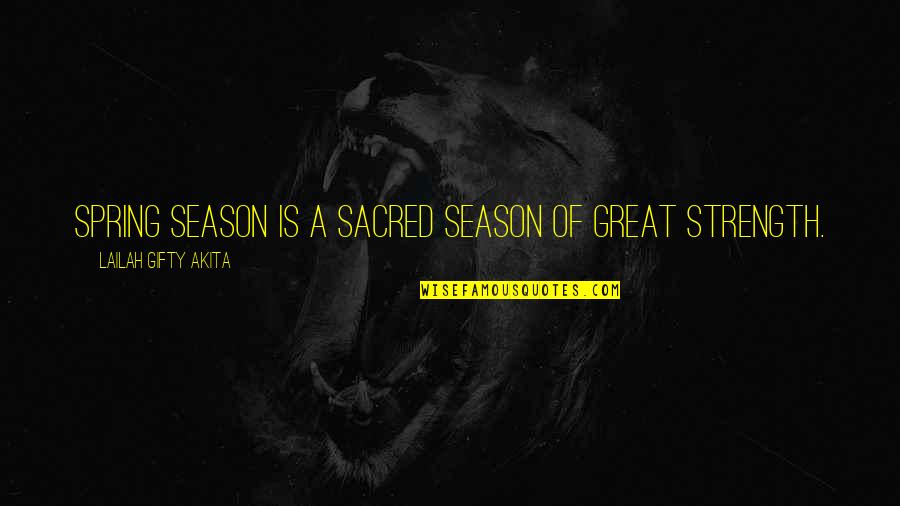 Sheryle Anne Quotes By Lailah Gifty Akita: Spring season is a sacred season of great Sheryle Anne Quotes By Lailah Gifty Akita: Spring season is a sacred season of great