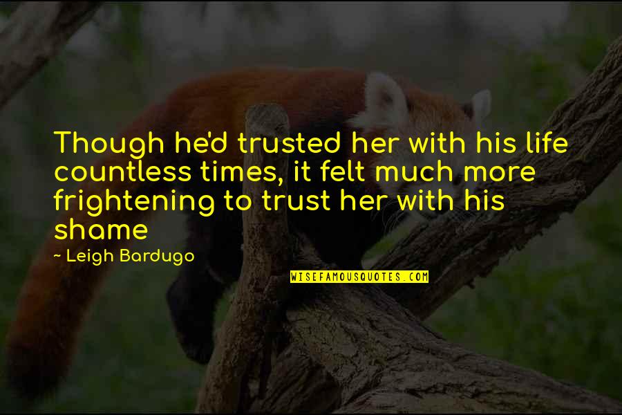 Sheryle Anne Quotes By Leigh Bardugo: Though he'd trusted her with his life countless Sheryle Anne Quotes By Leigh Bardugo: Though he'd trusted her with his life countless