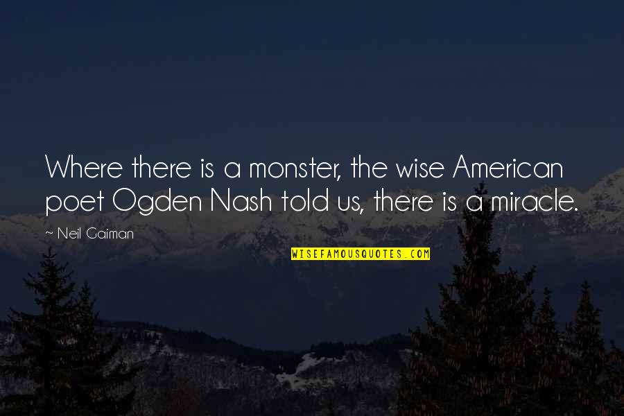 Sheryle Anne Quotes By Neil Gaiman: Where there is a monster, the wise American Sheryle Anne Quotes By Neil Gaiman: Where there is a monster, the wise American