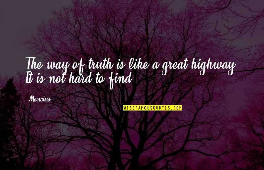 Sherzada Tanta Quotes By Mencius: The way of truth is like a great