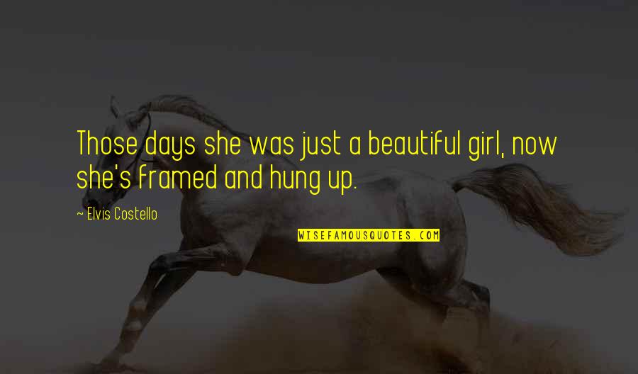 She's A Beautiful Girl Quotes By Elvis Costello: Those days she was just a beautiful girl,