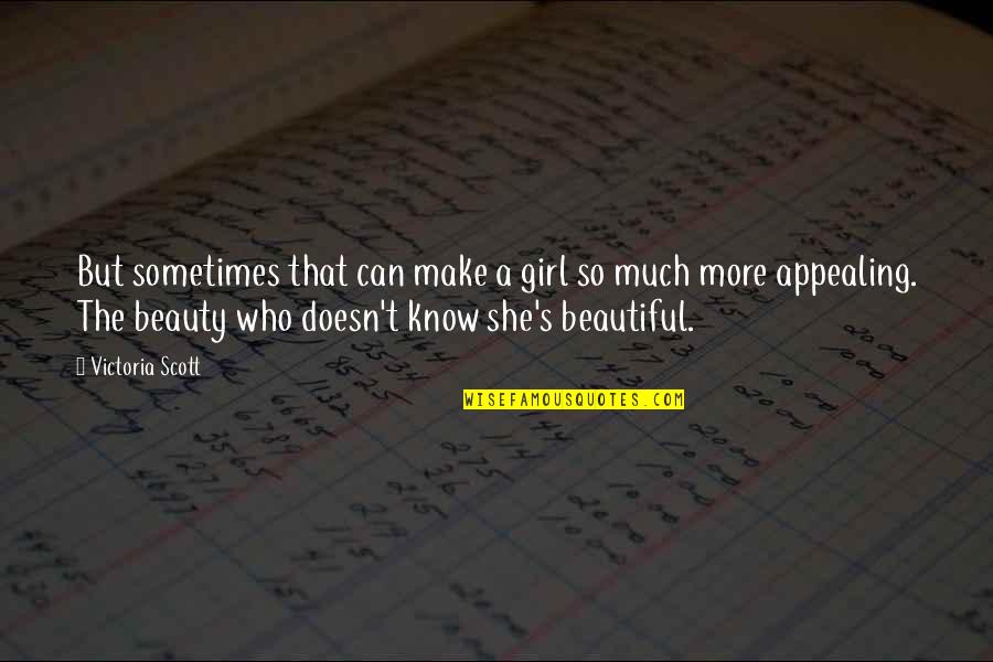 She's A Beautiful Girl Quotes By Victoria Scott: But sometimes that can make a girl so