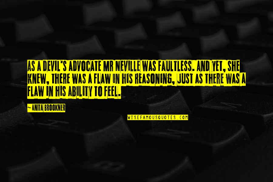 She's A Devil Quotes By Anita Brookner: As a devil's advocate Mr Neville was faultless.