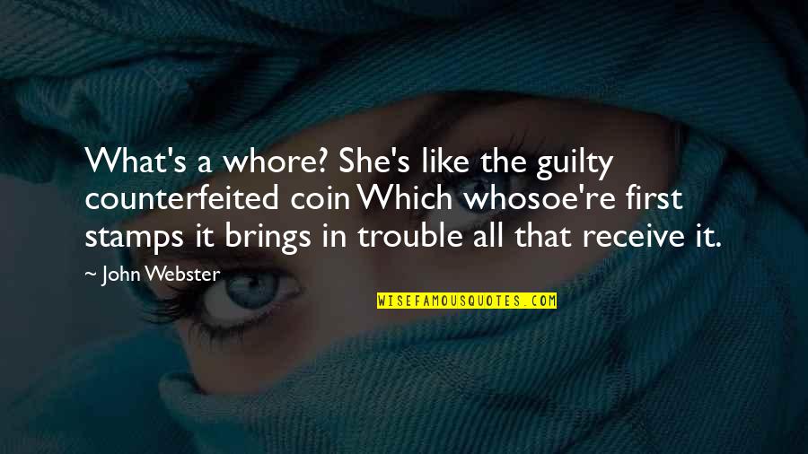 She's A Devil Quotes By John Webster: What's a whore? She's like the guilty counterfeited