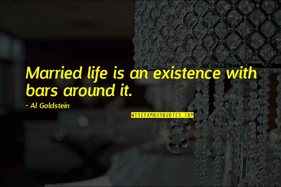 Shes A Giver Quotes By Al Goldstein: Married life is an existence with bars around