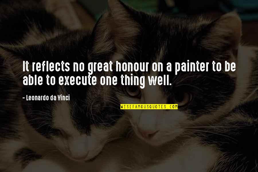 Shes A Go Getter Quotes By Leonardo Da Vinci: It reflects no great honour on a painter
