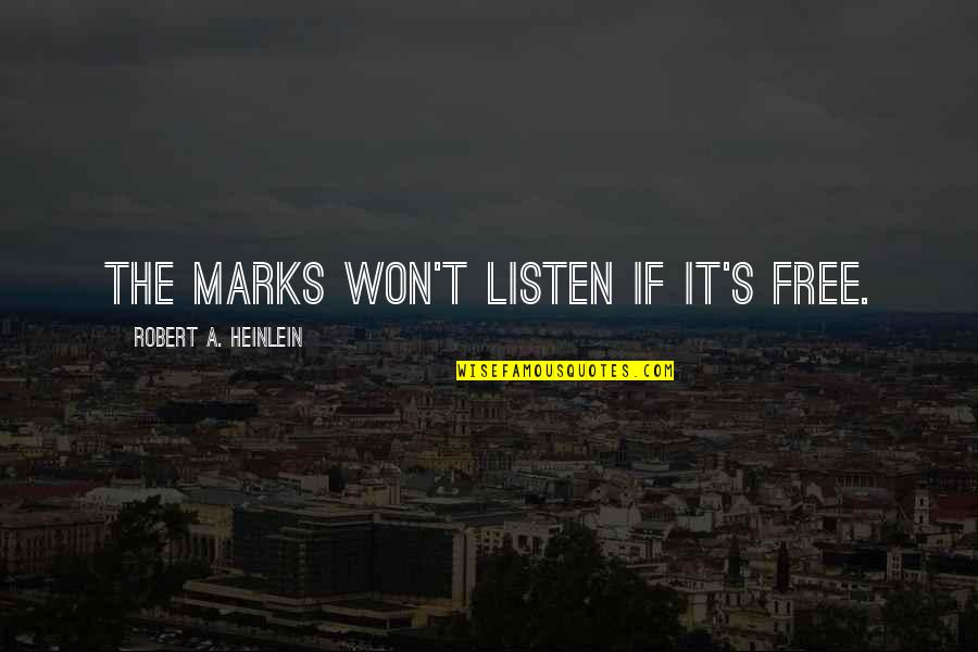 Shes A Good One Quotes By Robert A. Heinlein: The marks won't listen if it's free.