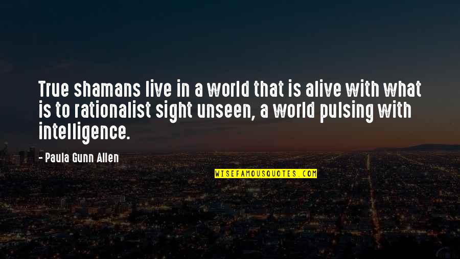 She's A Handful Quotes By Paula Gunn Allen: True shamans live in a world that is