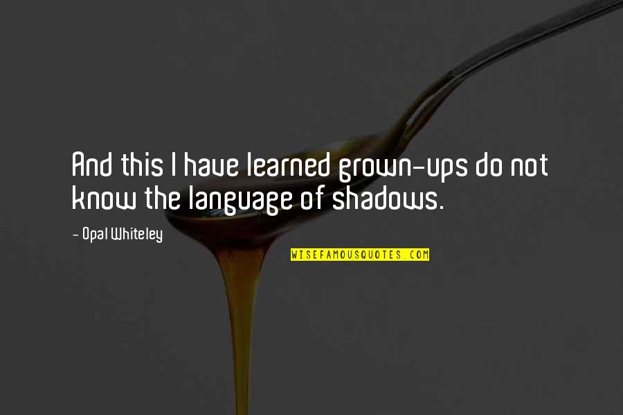 Shes A Little Quotes By Opal Whiteley: And this I have learned grown-ups do not