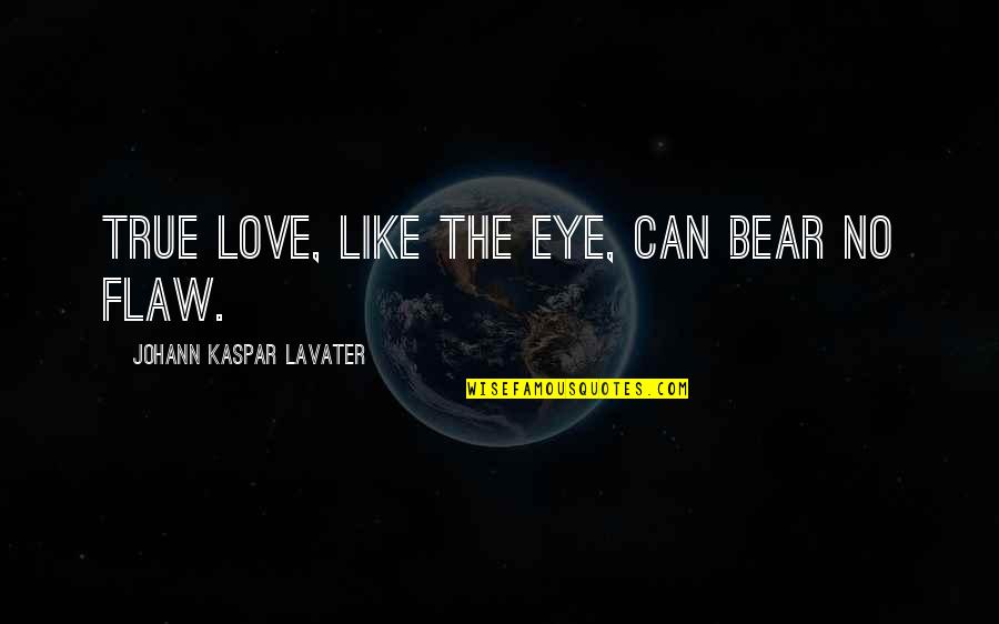 Shes A Little Wild Quotes By Johann Kaspar Lavater: True love, like the eye, can bear no Shes A Little Wild Quotes By Johann Kaspar Lavater: True love, like the eye, can bear no