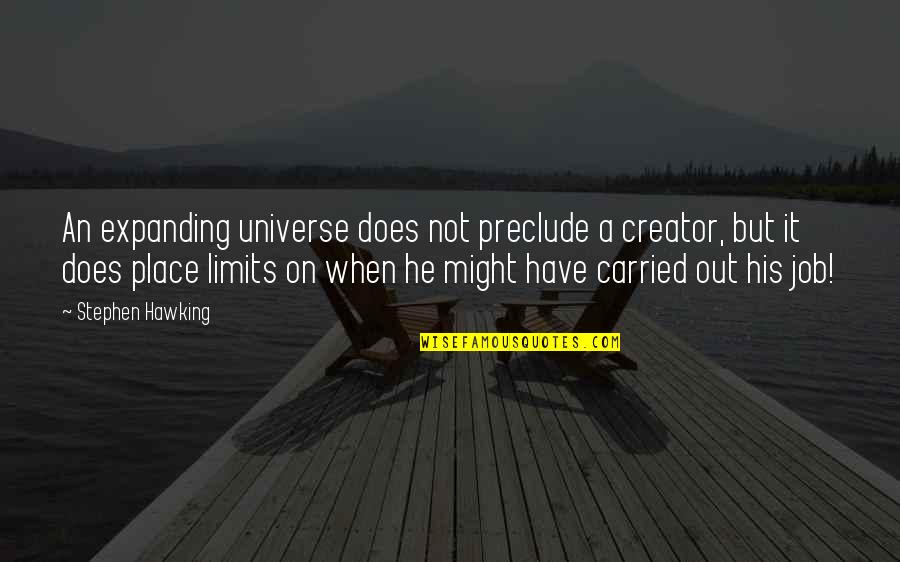 Shes A Man Quotes By Stephen Hawking: An expanding universe does not preclude a creator, Shes A Man Quotes By Stephen Hawking: An expanding universe does not preclude a creator,