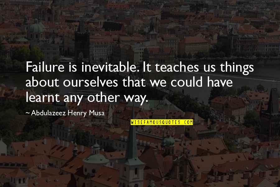 Shes A Miracle Quotes By Abdulazeez Henry Musa: Failure is inevitable. It teaches us things about Shes A Miracle Quotes By Abdulazeez Henry Musa: Failure is inevitable. It teaches us things about